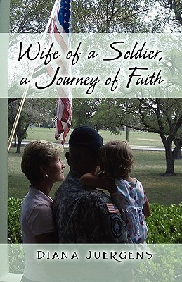 Wife of a Soldier, a Journey of Faith by Diana Juergens | Goodreads
