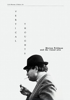 Vertical Thoughts: Morton Feldman and the Visual Arts cover