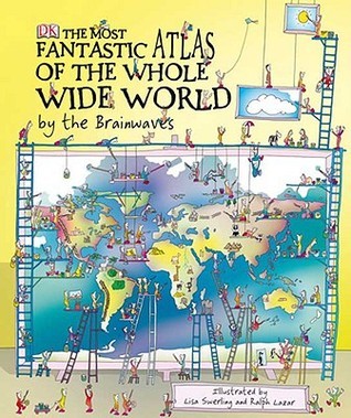 The Most Fantastic Atlas of the Whole Wide World by the Brainwaves book cover