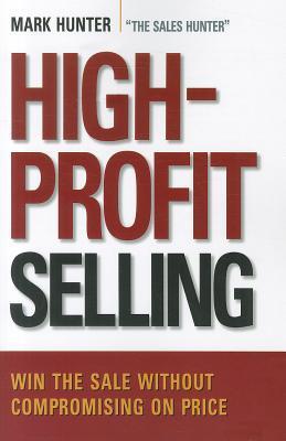 High-Profit Selling: Win the Sale Without Compromising on Price
