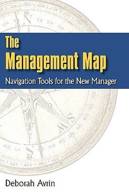 The Management Map: Navigation Tools for the New Manager by Deborah ...