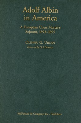 Adolf Albin in America A European Chess Master's Sojourn, 18931895 by