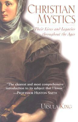 Christian Mystics: Their Lives and Legacies Throughout the Ages