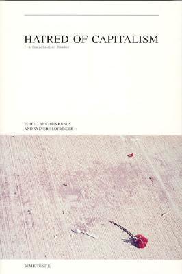 Hatred of Capitalism: A Semiotext(e) Reader