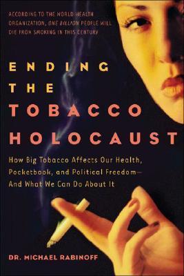 Ending the Tobacco Holocaust: How the Tobacco Industry Affects Your
