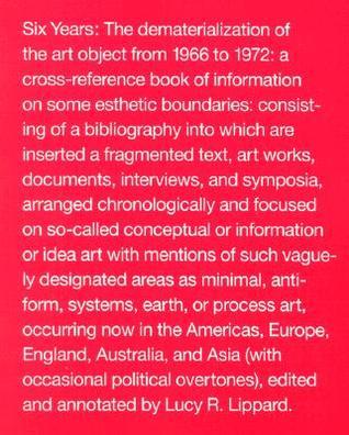 Six Years: The Dematerialization of the Art Object from 1966 to 1972