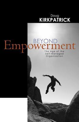 Beyond Empowerment The age of the self-managed organization