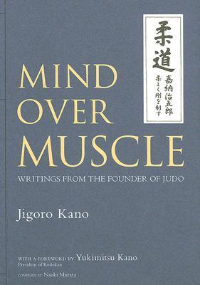 Mind Over Muscle: Writings from the Founder of Judo