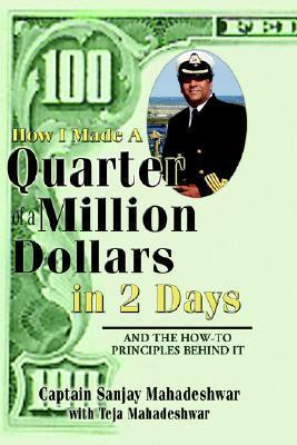 How I Made a Quarter of a Million Dollars in Two Days: Including the