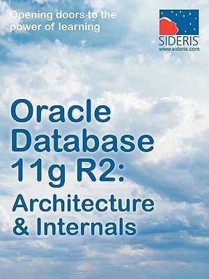 Oracle Database 11g R2: Architecture & Internals by Sideris | Goodreads