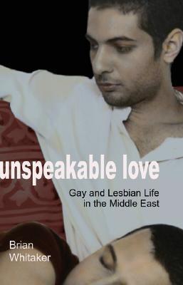 Unspeakable Love: Gay and Lesbian Life in the Middle East