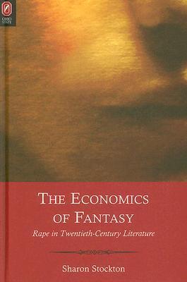 THE ECONOMICS OF FANTASY: RAPE IN TWENTIETH-CENTURY LITERATURE by