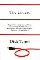 The Undead: Organ Harvesting, the Ice-Water Test, Beating Heart Cadavers--How Medicine Is Blurring the Line Between Life and Death