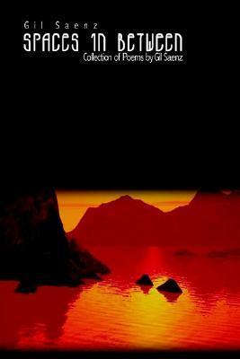 Spaces in Between: Collection of Poems by Gil Saenz