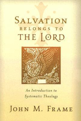 Salvation Belongs to the Lord: An Introduction to Systematic Theology