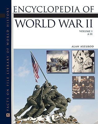 Encyclopedia of World War II by Alan Axelrod | Goodreads
