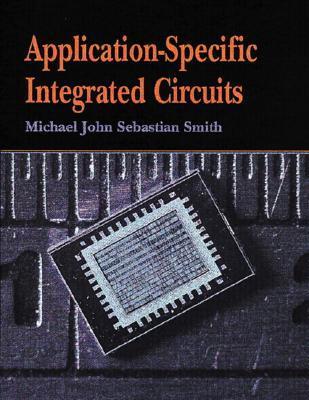 Application-Specific Integrated Circuits by Michael John Sebastian ...