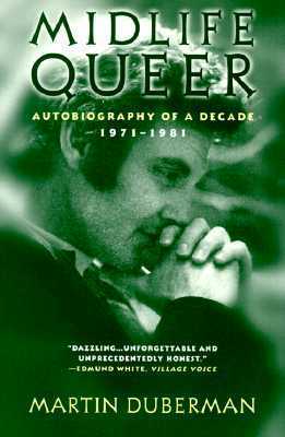 Midlife Queer: Autobiography of a Decade, 1971-1981 by Martin Duberman ...