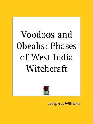Voodoos and Obeahs: Phases of West India Witchcraft