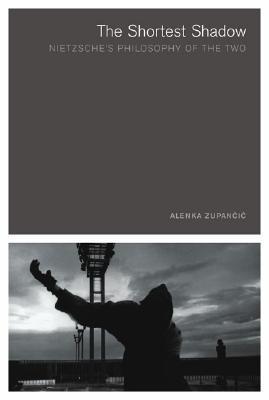 The Shortest Shadow: Nietzsche's Philosophy of the Two