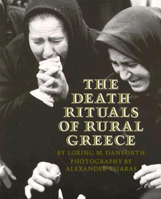 The Death Rituals of Rural Greece by Loring M. Danforth | Goodreads