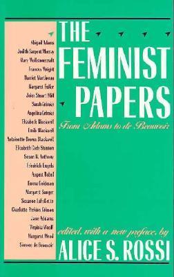 The Feminist Papers: From Adams to de Beauvoir by Abagail