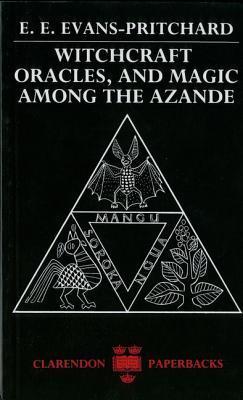 Witchcraft, Oracles, and Magic Among the Azande