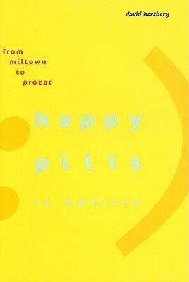 Happy Pills in America: From Miltown to Prozac