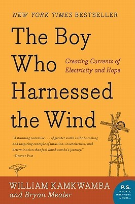The Boy Who Harnessed the Wind: Creating Currents of Electricity and Hope