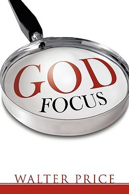 God Focus by Walter Price | Goodreads - We Combine God Focus