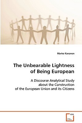 The Unbearable Lightness of Being European: A Discourse Analytical ...
