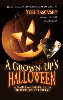 A Grown-Up's Halloween: Fantasies and Fables for the Philosophically ...