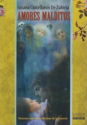 Amores malditos: Pasiones mortales y divinas de la historia