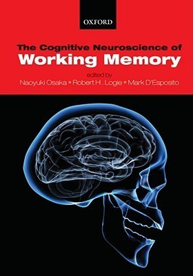 The Cognitive Neuroscience of Working Memory by Robert H. Logie | Goodreads