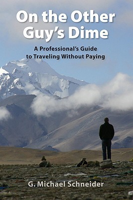On The Other Guy's Dime - A Professional's Guide to Traveling Without