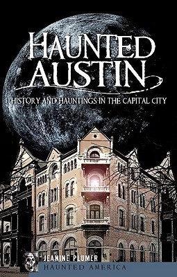Haunted Austin (TX): History and Hauntings in the Capital City