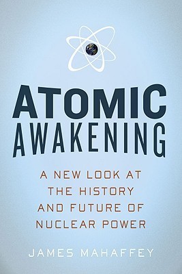 Atomic Awakening: A New Look at the History and Future of Nuclear Power