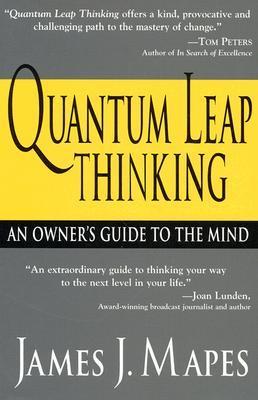 Quantum Leap Thinking: An Owner's Guide to the Mind by James J. Mapes ...