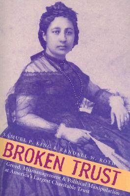 Broken Trust: Greed, Mismanagement & Political Manipulation at America’s Largest Charitable Trust (Latitude 20 Books (Paperback))