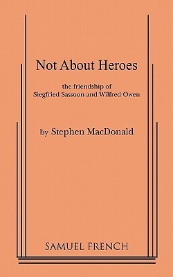 Not about Heroes: The Friendship of Siegfried Sassoon and Wilfred Owen