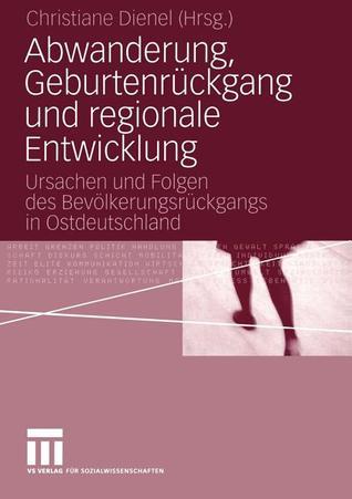 Abwanderung, Geburtenrückgang und regionale Entwicklung: Ursachen und Folgen des Bevölkerungsrückgangs in Ostdeutschland (German Edition)