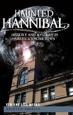 Haunted Hannibal (MO): History and Mystery in America's Hometown