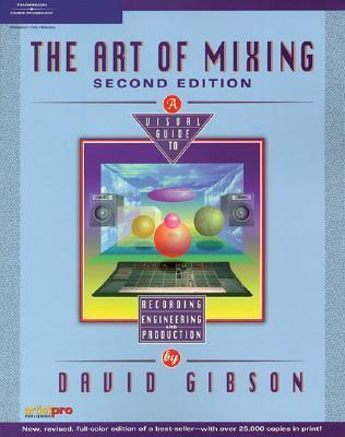 The Art of Mixing: A Visual Guide to Recording, Engineering, and Production