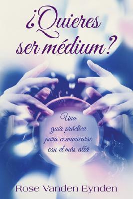 Quieres Ser Medium Una Guía Práctica Para Comunicarse Con El Más