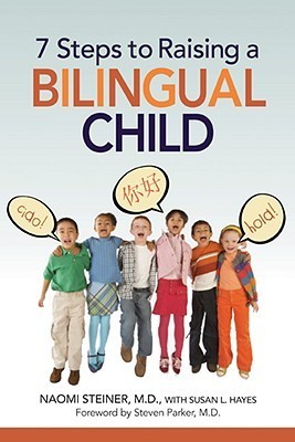7 Steps to Raising a Bilingual Child by Naomi Steiner | Goodreads