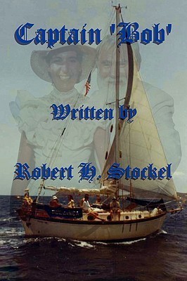 Captain 'Bob' by Robert H. Stockel | Goodreads