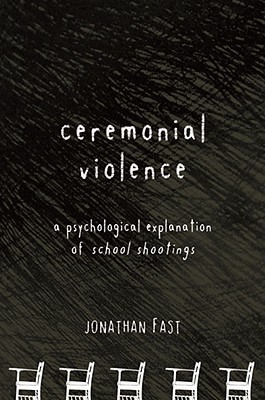 Ceremonial Violence: Understanding Columbine and Other School Rampage Shootings