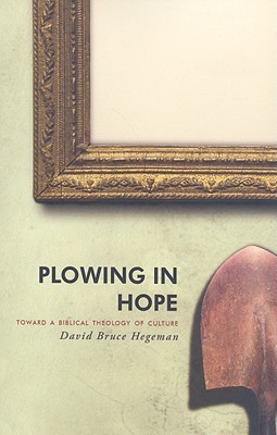 Plowing in Hope: Towards a Biblical Theology of Culture
