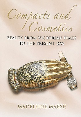 Compacts and Cosmetics: Beauty From Victorian Times to the Present Day