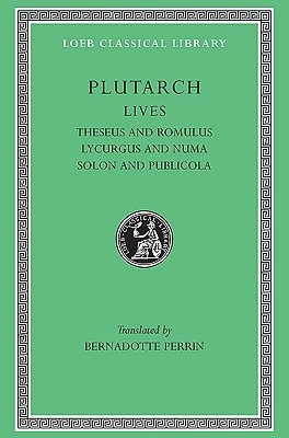 Lives, Volume I: Theseus and Romulus. Lycurgus and Numa. Solon and Publicola